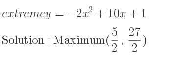 The extreme y=-2x^2+10x+1 is Maximum(5/2 , 27/2)